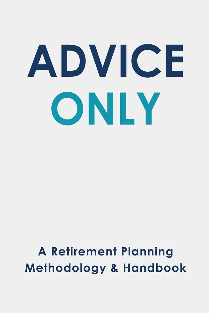 Front cover — Advice Only: A Retirement Planning Methodology & Handbook (2019)